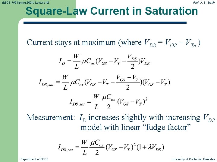 EECS 105 Spring 2004, Lecture 42 Prof. J. S. Smith Square-Law Current in Saturation