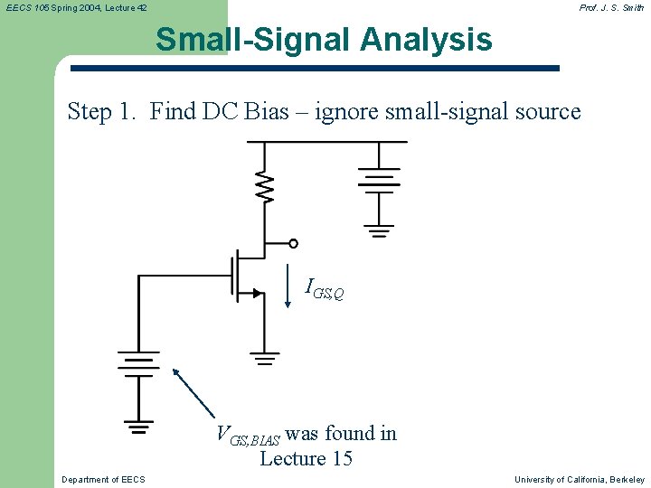 EECS 105 Spring 2004, Lecture 42 Prof. J. S. Smith Small-Signal Analysis Step 1.