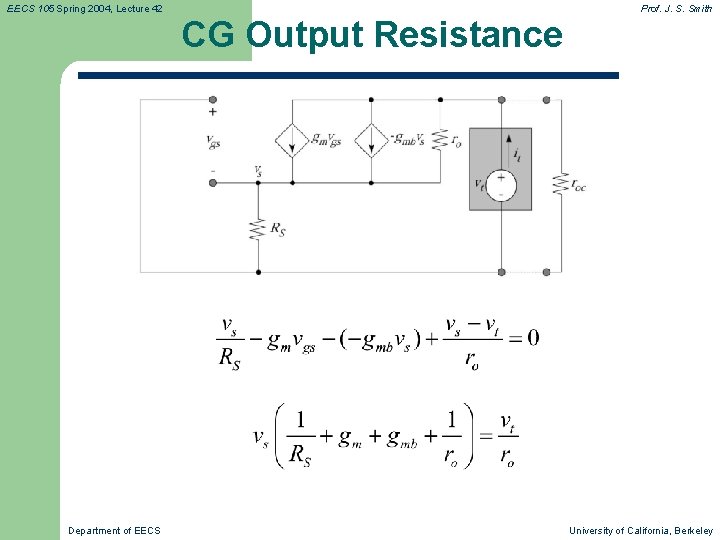 EECS 105 Spring 2004, Lecture 42 Department of EECS CG Output Resistance Prof. J.