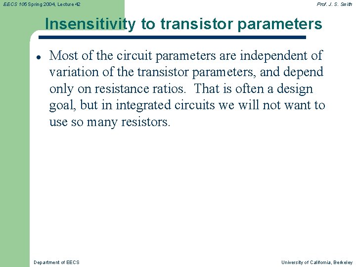 EECS 105 Spring 2004, Lecture 42 Prof. J. S. Smith Insensitivity to transistor parameters