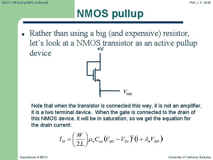 EECS 105 Spring 2004, Lecture 42 Prof. J. S. Smith NMOS pullup l Rather