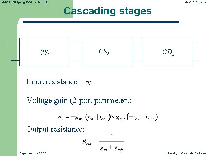 EECS 105 Spring 2004, Lecture 42 Prof. J. S. Smith Cascading stages CS 1