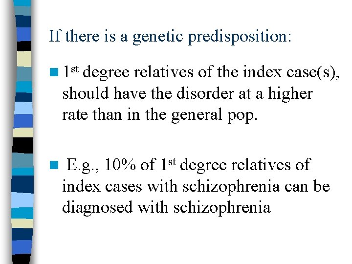 If there is a genetic predisposition: n 1 st degree relatives of the index