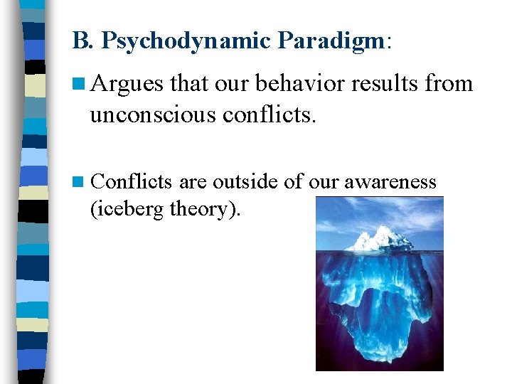 B. Psychodynamic Paradigm: n Argues that our behavior results from unconscious conflicts. n Conflicts