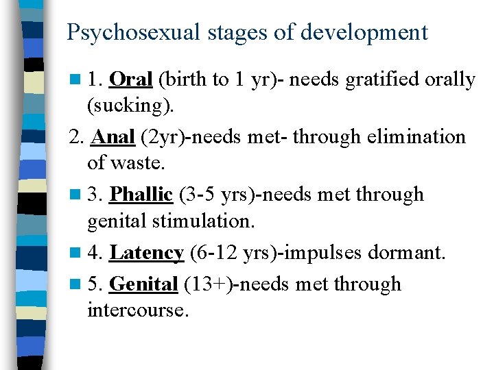 Psychosexual stages of development n 1. Oral (birth to 1 yr)- needs gratified orally