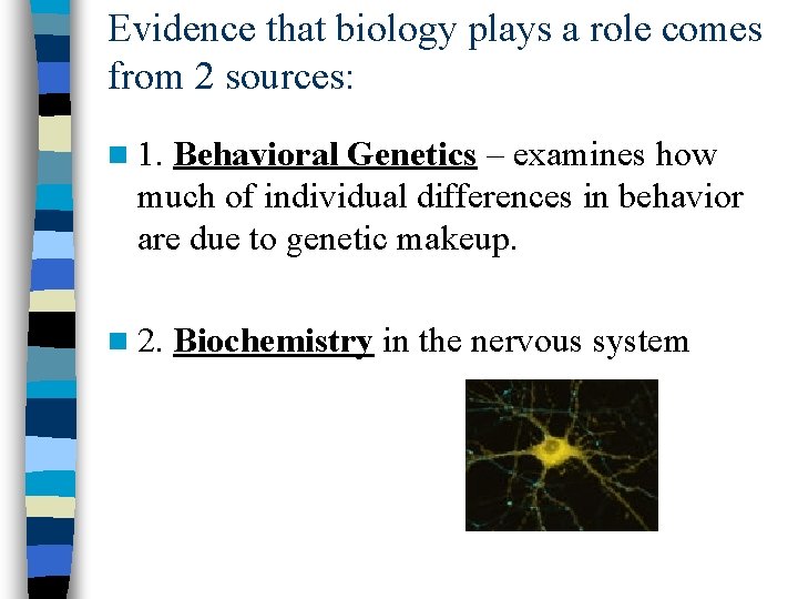 Evidence that biology plays a role comes from 2 sources: n 1. Behavioral Genetics