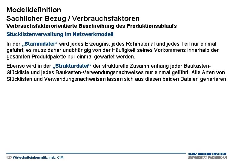 Modelldefinition Sachlicher Bezug / Verbrauchsfaktoren Verbrauchsfaktororientierte Beschreibung des Produktionsablaufs Stücklistenverwaltung im Netzwerkmodell In der