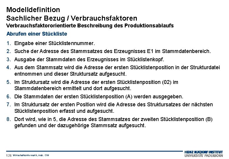 Modelldefinition Sachlicher Bezug / Verbrauchsfaktoren Verbrauchsfaktororientierte Beschreibung des Produktionsablaufs Abrufen einer Stückliste 1. 2.