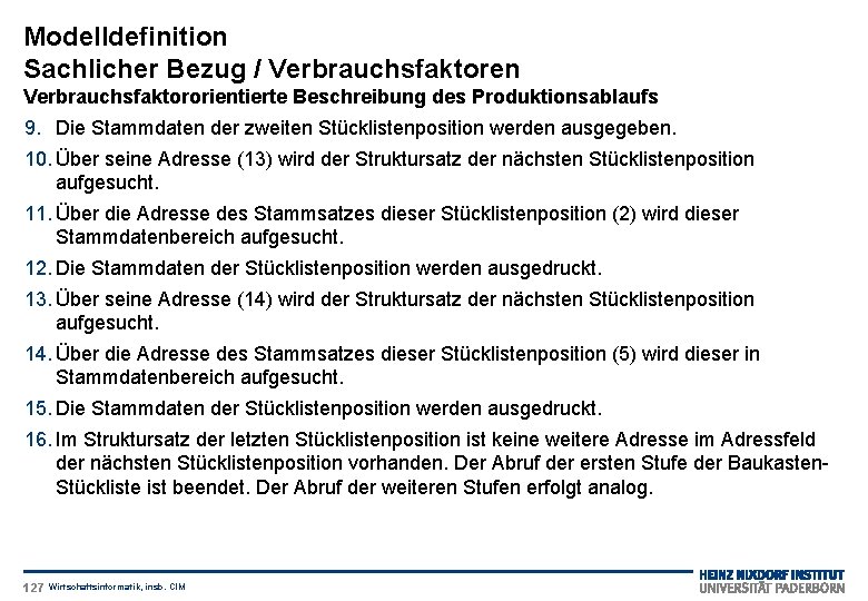 Modelldefinition Sachlicher Bezug / Verbrauchsfaktoren Verbrauchsfaktororientierte Beschreibung des Produktionsablaufs 9. Die Stammdaten der zweiten