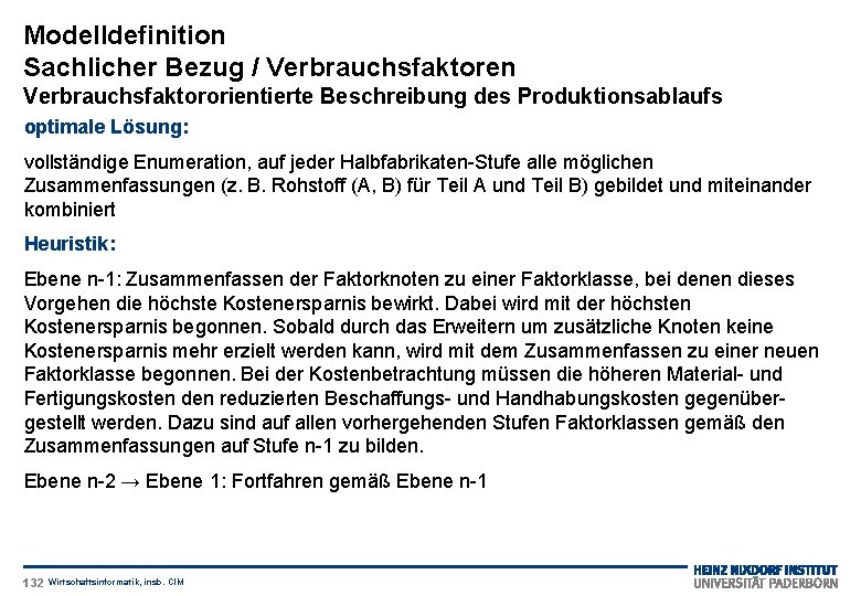 Modelldefinition Sachlicher Bezug / Verbrauchsfaktoren Verbrauchsfaktororientierte Beschreibung des Produktionsablaufs optimale Lösung: vollständige Enumeration, auf