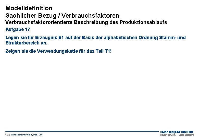 Modelldefinition Sachlicher Bezug / Verbrauchsfaktoren Verbrauchsfaktororientierte Beschreibung des Produktionsablaufs Aufgabe 17 Legen sie für