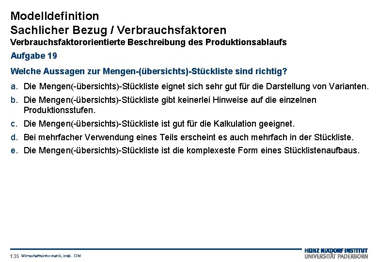 Modelldefinition Sachlicher Bezug / Verbrauchsfaktoren Verbrauchsfaktororientierte Beschreibung des Produktionsablaufs Aufgabe 19 Welche Aussagen zur