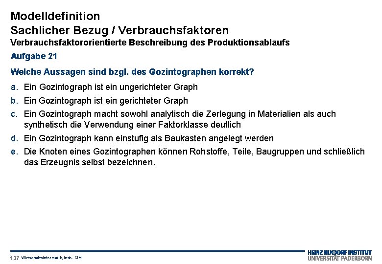 Modelldefinition Sachlicher Bezug / Verbrauchsfaktoren Verbrauchsfaktororientierte Beschreibung des Produktionsablaufs Aufgabe 21 Welche Aussagen sind