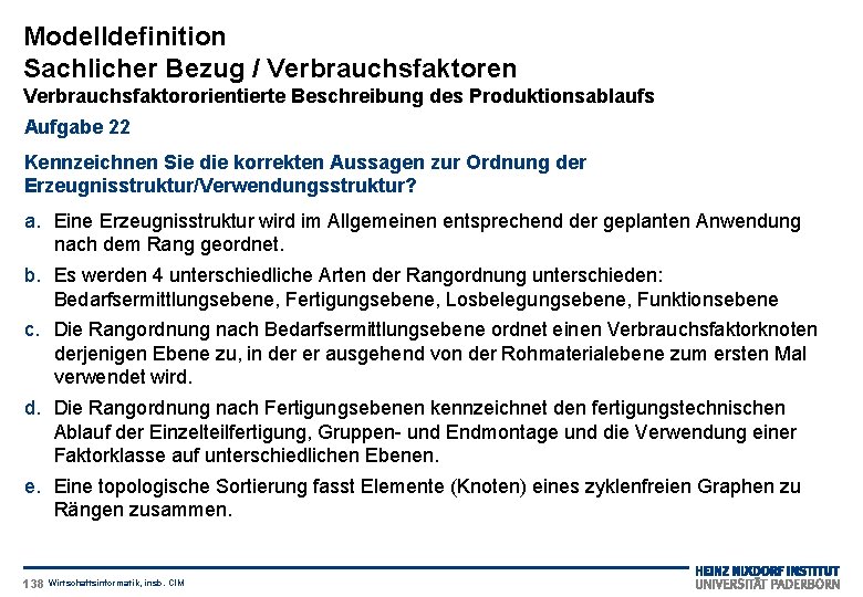 Modelldefinition Sachlicher Bezug / Verbrauchsfaktoren Verbrauchsfaktororientierte Beschreibung des Produktionsablaufs Aufgabe 22 Kennzeichnen Sie die