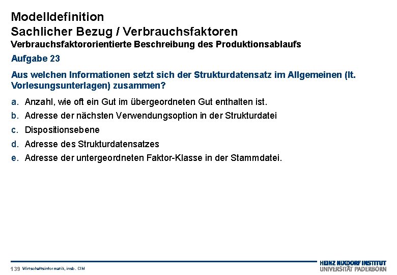 Modelldefinition Sachlicher Bezug / Verbrauchsfaktoren Verbrauchsfaktororientierte Beschreibung des Produktionsablaufs Aufgabe 23 Aus welchen Informationen