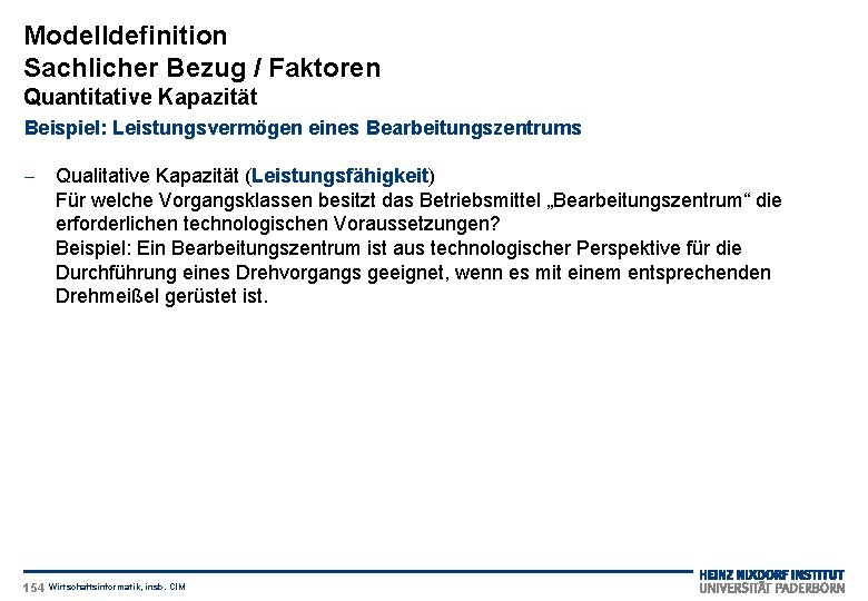 Modelldefinition Sachlicher Bezug / Faktoren Quantitative Kapazität Beispiel: Leistungsvermögen eines Bearbeitungszentrums - Qualitative Kapazität