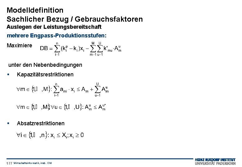 Modelldefinition Sachlicher Bezug / Gebrauchsfaktoren Auslegen der Leistungsbereitschaft mehrere Engpass-Produktionsstufen: Maximiere unter den Nebenbedingungen