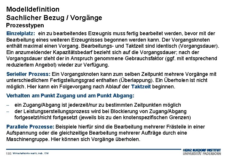 Modelldefinition Sachlicher Bezug / Vorgänge Prozesstypen Einzelplatz: ein zu bearbeitendes Erzeugnis muss fertig bearbeitet