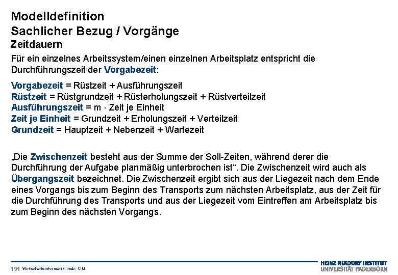 Modelldefinition Sachlicher Bezug / Vorgänge Zeitdauern Für einzelnes Arbeitssystem/einen einzelnen Arbeitsplatz entspricht die Durchführungszeit