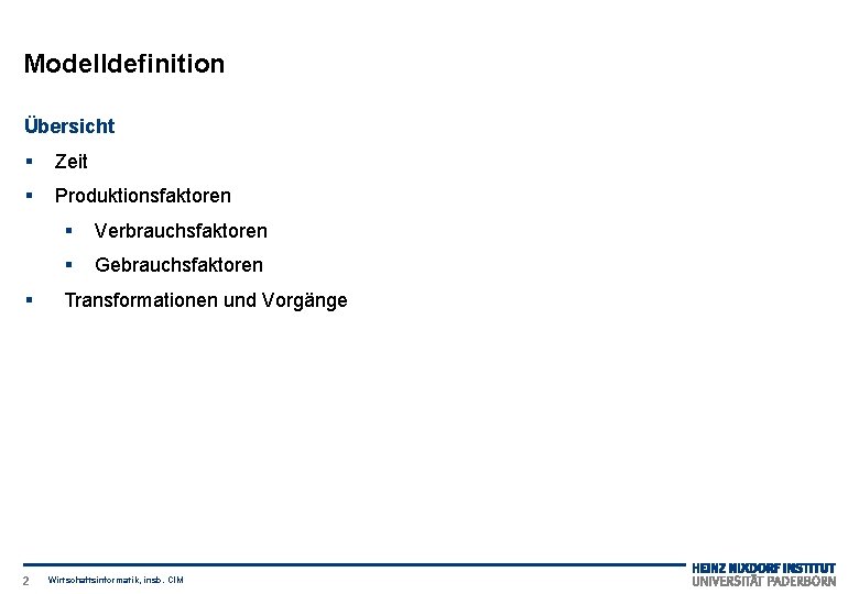 Modelldefinition Übersicht § Zeit § Produktionsfaktoren § 2 § Verbrauchsfaktoren § Gebrauchsfaktoren Transformationen und