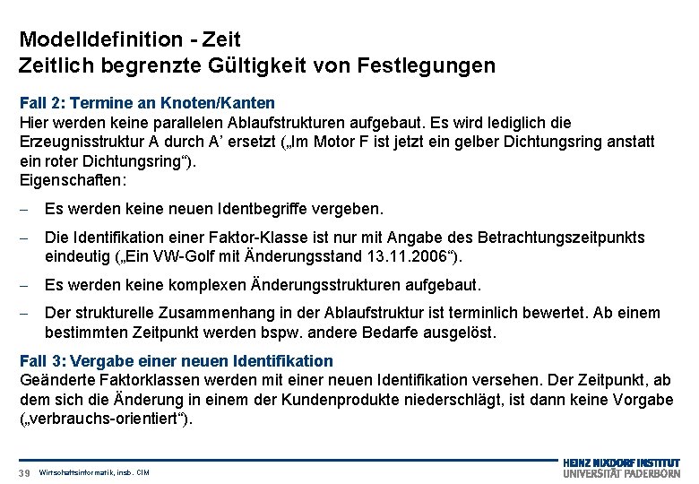 Modelldefinition - Zeitlich begrenzte Gültigkeit von Festlegungen Fall 2: Termine an Knoten/Kanten Hier werden