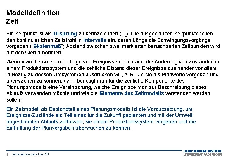 Modelldefinition Zeit Ein Zeitpunkt ist als Ursprung zu kennzeichnen (T 0). Die ausgewählten Zeitpunkte