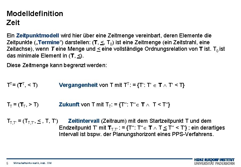 Modelldefinition Zeit Ein Zeitpunktmodell wird hier über eine Zeitmenge vereinbart, deren Elemente die Zeitpunkte