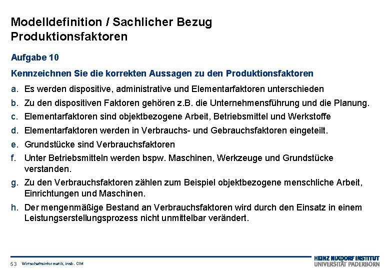 Modelldefinition / Sachlicher Bezug Produktionsfaktoren Aufgabe 10 Kennzeichnen Sie die korrekten Aussagen zu den