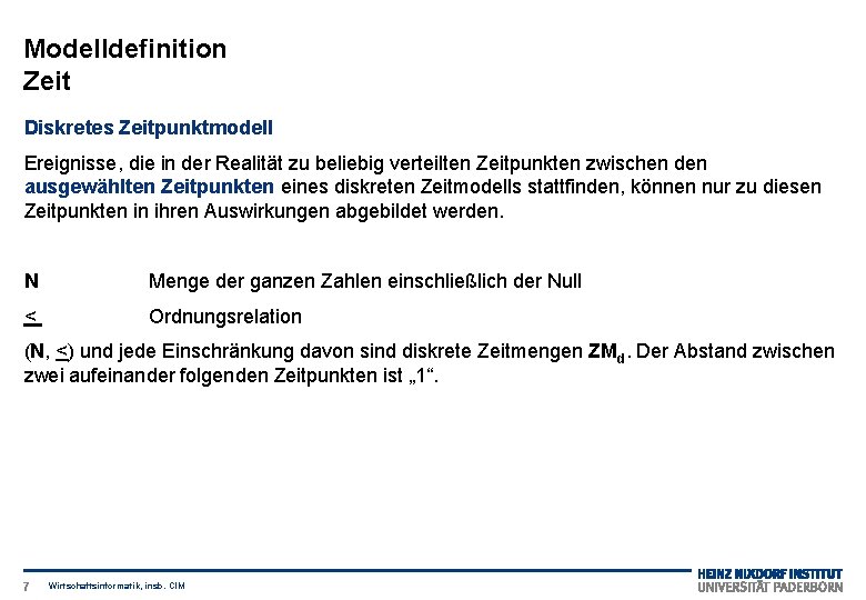 Modelldefinition Zeit Diskretes Zeitpunktmodell Ereignisse, die in der Realität zu beliebig verteilten Zeitpunkten zwischen