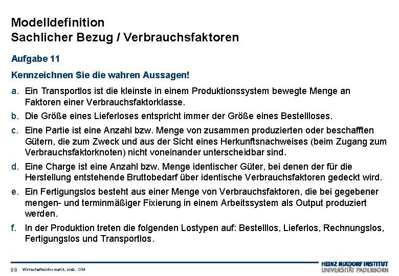 Modelldefinition Sachlicher Bezug / Verbrauchsfaktoren Aufgabe 11 Kennzeichnen Sie die wahren Aussagen! a. Ein