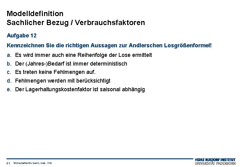 Modelldefinition Sachlicher Bezug / Verbrauchsfaktoren Aufgabe 12 Kennzeichnen Sie die richtigen Aussagen zur Andlerschen