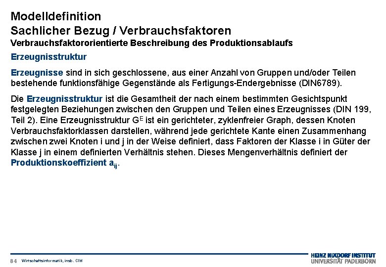 Modelldefinition Sachlicher Bezug / Verbrauchsfaktoren Verbrauchsfaktororientierte Beschreibung des Produktionsablaufs Erzeugnisstruktur Erzeugnisse sind in sich