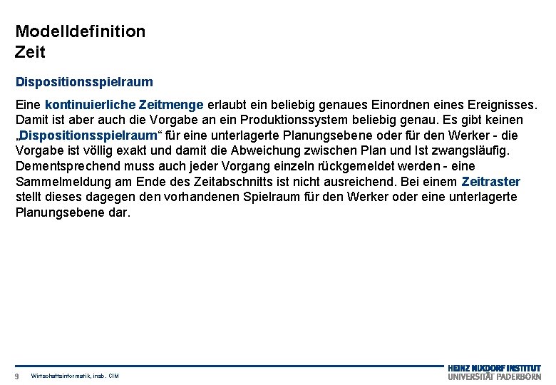 Modelldefinition Zeit Dispositionsspielraum Eine kontinuierliche Zeitmenge erlaubt ein beliebig genaues Einordnen eines Ereignisses. Damit