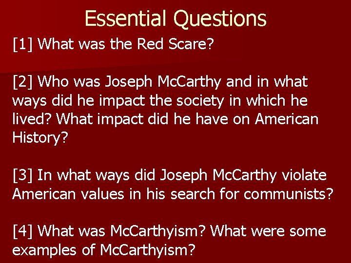 Essential Questions [1] What was the Red Scare? [2] Who was Joseph Mc. Carthy