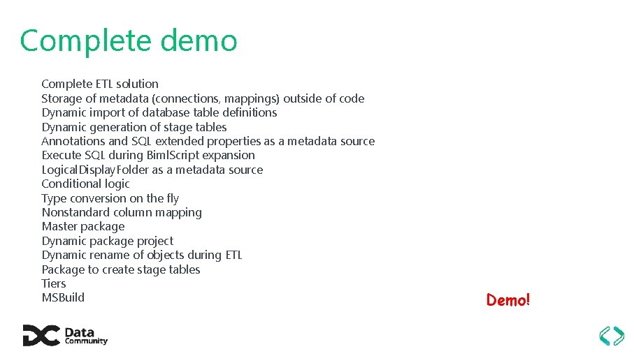 Complete demo Complete ETL solution Storage of metadata (connections, mappings) outside of code Dynamic