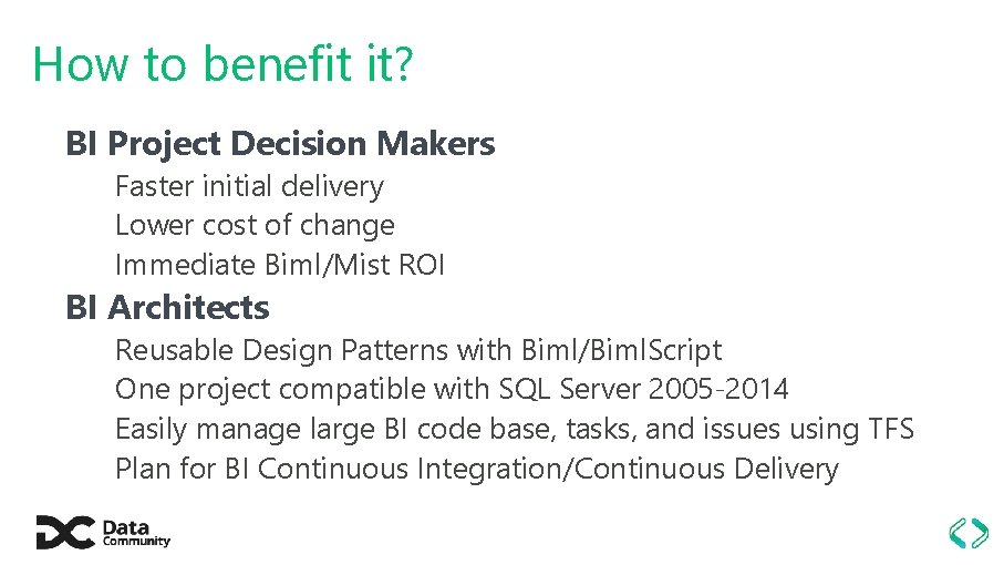 How to benefit it? BI Project Decision Makers Faster initial delivery Lower cost of