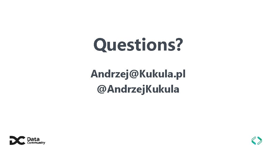Questions? Andrzej@Kukula. pl @Andrzej. Kukula 