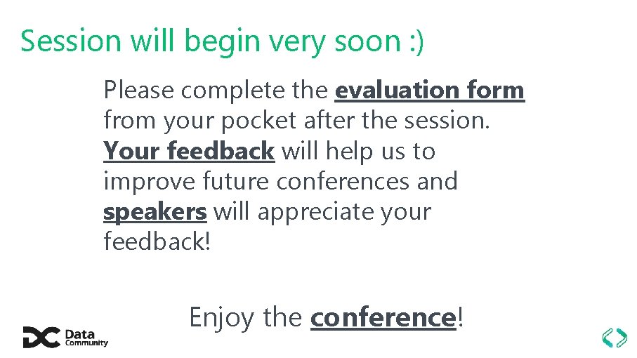 Session will begin very soon : ) Please complete the evaluation form from your