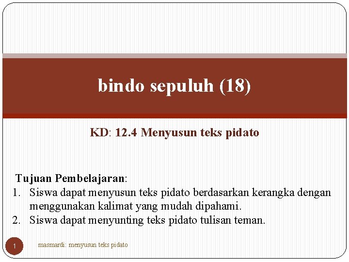 bindo sepuluh (18) KD: 12. 4 Menyusun teks pidato Tujuan Pembelajaran: 1. Siswa dapat