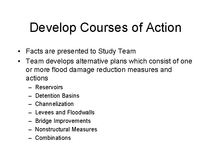 Develop Courses of Action • Facts are presented to Study Team • Team develops