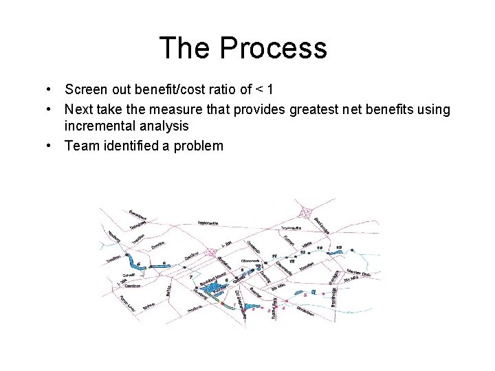 The Process • Screen out benefit/cost ratio of < 1 • Next take the