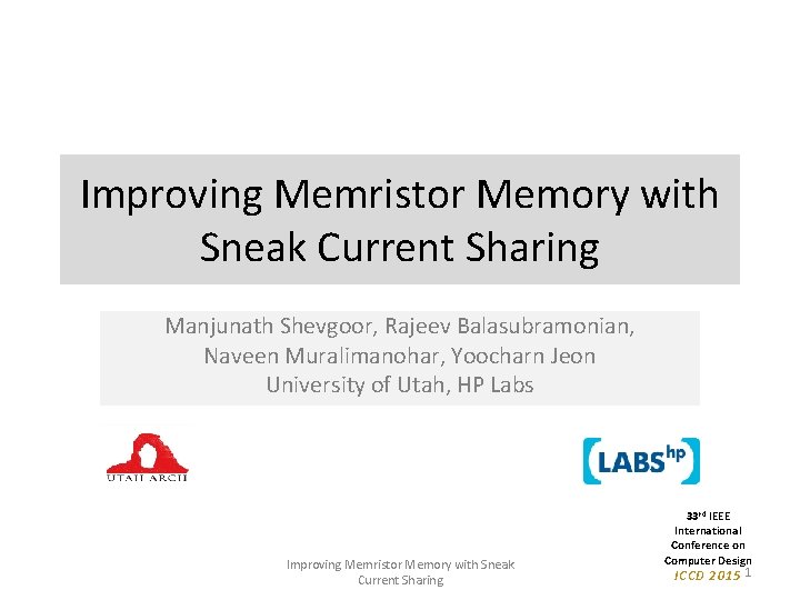 Improving Memristor Memory with Sneak Current Sharing Manjunath Shevgoor, Rajeev Balasubramonian, Naveen Muralimanohar, Yoocharn