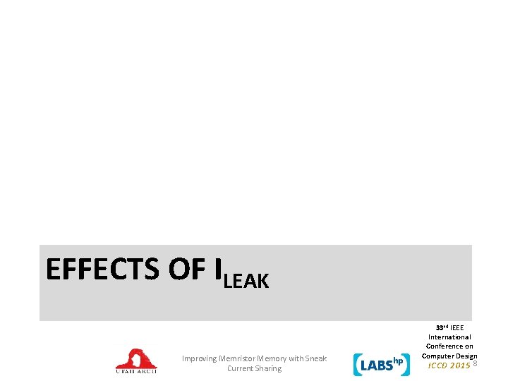 EFFECTS OF ILEAK Improving Memristor Memory with Sneak Current Sharing 33 rd IEEE International