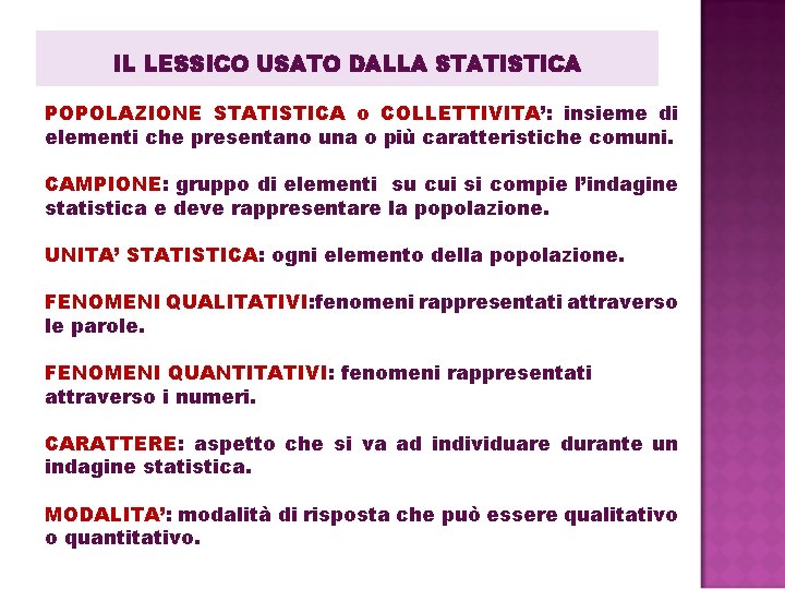IL LESSICO USATO DALLA STATISTICA POPOLAZIONE STATISTICA o COLLETTIVITA’: insieme di elementi che presentano