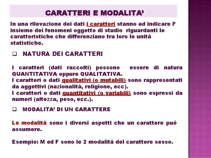 CARATTERI E MODALITA’ In una rilevazione dei dati i caratteri stanno ad indicare l’