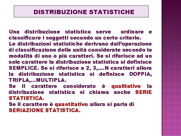 DISTRIBUZIONE STATISTICHE Una distribuzione statistica serve ordinare e classificare i soggetti secondo un certo