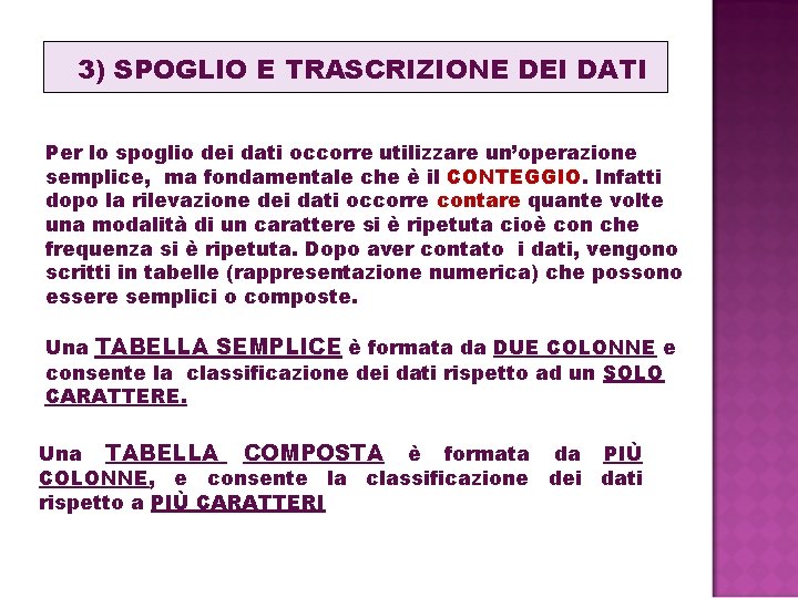 3) SPOGLIO E TRASCRIZIONE DEI DATI Per lo spoglio dei dati occorre utilizzare un’operazione