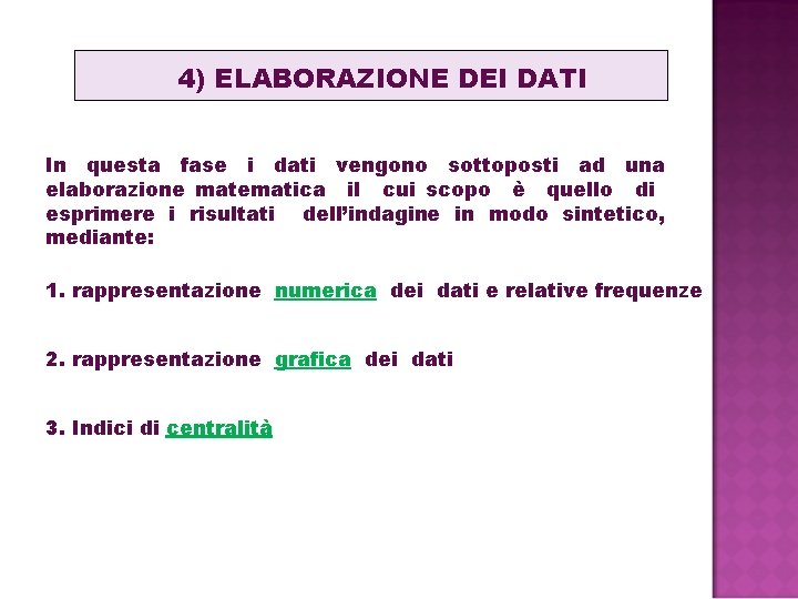 4) ELABORAZIONE DEI DATI In questa fase i dati vengono sottoposti ad una elaborazione