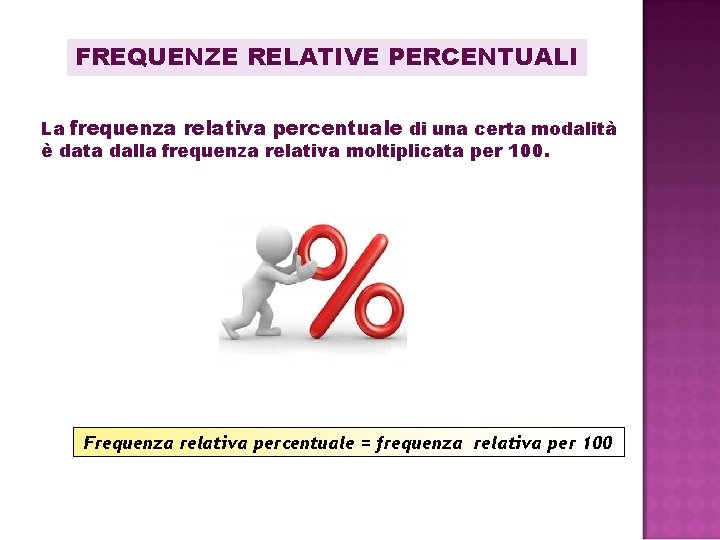 FREQUENZE RELATIVE PERCENTUALI La frequenza relativa percentuale di una certa modalità è data dalla