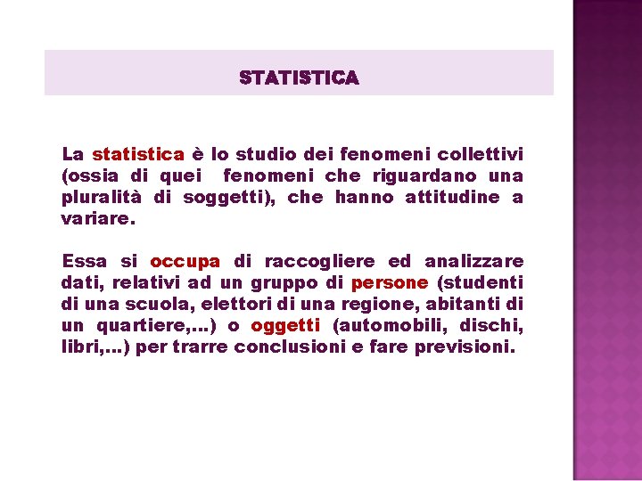 STATISTICA La statistica è lo studio dei fenomeni collettivi (ossia di quei fenomeni che